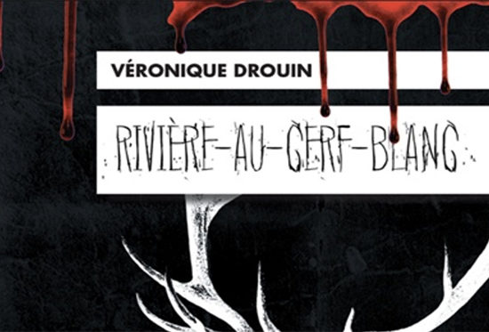 Roman Rivière-au-Cerf-Blanc de Véronique Drouin